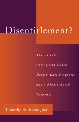 Disentitlement?: The Threats Facing Our Public Health Care Programs and a Right-Based Response - Jost, Timothy Stoltzfus