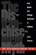 Disfranchisement Myth: Poor Whites and Suffrage Restriction in Alabama