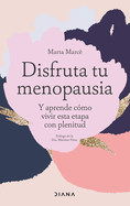 Disfruta Tu Menopausia: Y Aprende C?mo Vivir Esta Etapa Con Plenitud / Enjoy Your Menopause