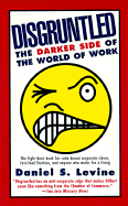 Disgruntled: The Darker Side of the World of Work - Levine, Daniel