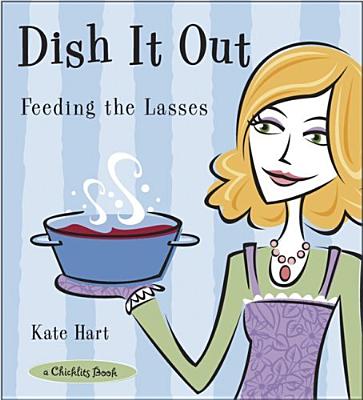 Dish It Out: Feeding the Lasses - Hart, Kate