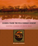 Dishes from the Wild Horse Desert: Norteno Cooking of South Texas
