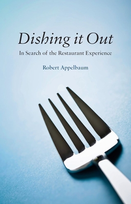 Dishing it Out: In Search of the Restaurant Experience - Appelbaum, Robert