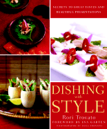 Dishing with Style: Secrets to Great Tastes and Beautiful Presentations - Travato, Rori, and Trovato, Rori