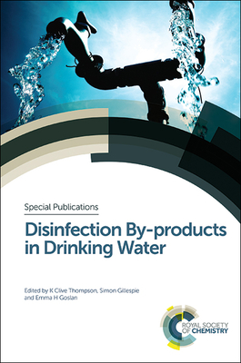 Disinfection By-Products in Drinking Water - Thompson, K Clive (Editor), and Gillespie, Simon (Editor), and Goslan, Emma (Editor)