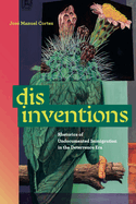 Disinventions: Rhetorics of Undocumented Immigration in the Deterrence Era