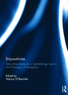 Disjunctivism: Disjunctive Accounts in Epistemology and in the Philosophy of Perception