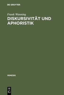 Diskursivit?t und Aphoristik - Wanning, Frank