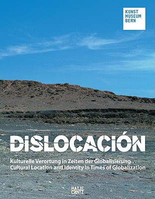 Dislocacin: Cultural Location and Identity in Times of Globalization - Buhler, Kathleen (Editor), and Merino, Ingrid Wildi (Editor), and Bacque, Bertrand (Text by)