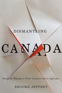 Dismantling Canada: Stephen Harper's New Conservative Agenda