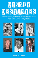 Disney Destinies: How Passion, Patience, and Determination Can Take Anyone Anywhere