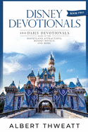 Disney Devotionals [Book Two]: 100 Daily Devotionals Based on the Disneyland Attractions, Resort Hotels, and More