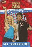 Disney High School Musical: Stories from East High Get Your Vote On!: Stories from East High