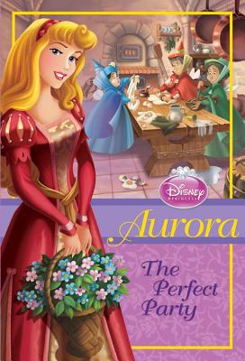 Disney Princess Aurora: The Perfect Party - Disney Books, and Loggia, Wendy