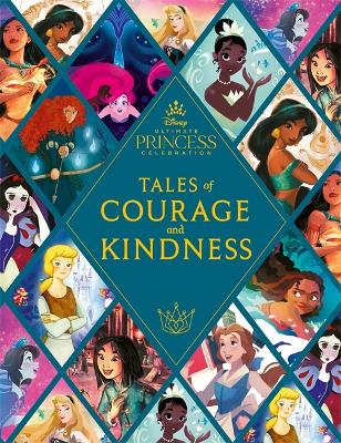 Disney Princess: Tales of Courage and Kindness: A stunning new Disney Princess treasury featuring 14 original illustrated stories - Walt Disney