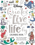 Disney Quotes to Live Your Life By Colouring Book: A collection of inspirational sayings and words of wisdom