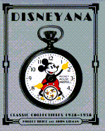 Disneyana: Classic Collectibles 1928-1958 - Heide, Robert, and Gilman, John