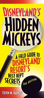 Disneyland's Hidden Mickeys: A Field Guide to the Disneyland Resort's Best Kept Secrets - Barrett, Steven