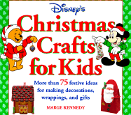 Disney's Christmas Crafts for Kids:: More Than 75 Festive Ideas for Making Decorations, Wrapping, and Gifts - Kennedy, Marge M
