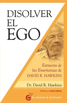 Disolver El Ego, Realizar El Ser - Hawkins, David R, and Jeffrey, Scott