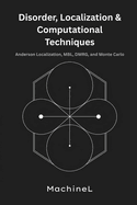 Disorder, Localization, and Computational Techniques: Anderson Localization, MBL, DMRG, and Monte Carlo