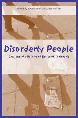 Disorderly People: Law and the Politics of Exclusion in Ontario - Hermer, Joe (Editor), and Mosher, Janet (Editor)