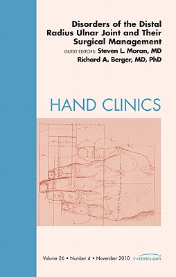 Disorders of the Distal Radius Ulnar Joint and Their Surgical Management, an Issue of Hand Clinics: Volume 26-4 - Moran, Steven L, and Berger, Richard A, MD, PhD