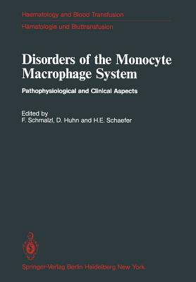 Disorders of the Monocyte Macrophage System: Pathophysiological and Clinical Aspects - Schmalzl, F (Editor), and Huhn, D (Editor), and Schaefer, H E (Editor)