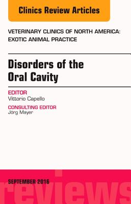 Disorders of the Oral Cavity, an Issue of Veterinary Clinics of North America: Exotic Animal Practice: Volume 19-3 - Capello, Vittorio