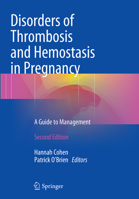 Disorders of Thrombosis and Hemostasis in Pregnancy: A Guide to Management - Cohen, Hannah (Editor), and O'Brien, Patrick (Editor)