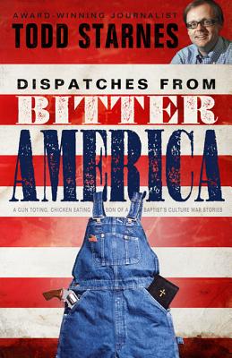Dispatches from Bitter America - Starnes, Todd