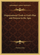 Dispensational Truth or God's Plan and Purpose in the Ages
