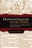 Dispensationalism Before Darby: Seventeenth Century and Eighteenth Century English Apocalypticism