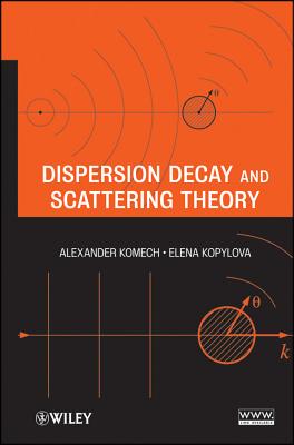 Dispersion Decay and Scattering Theory - Komech, Alexander, and Kopylova, Elena