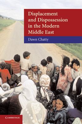 Displacement and Dispossession in the Modern Middle East - Chatty, Dawn