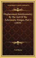 Displacement Interferometry by the Aid of the Achromatic Fringes, Part 4 (1919)