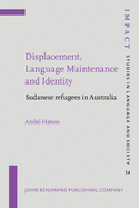 Displacement, Language Maintenance and Identity: Sudanese Refugees in Australia