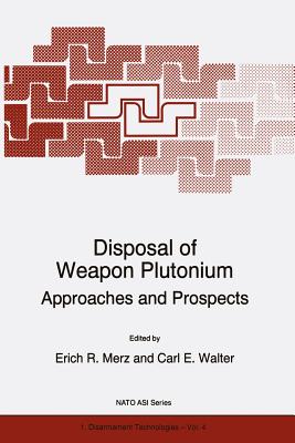 Disposal of Weapon Plutonium: Approaches and Prospects - Merz, E R (Editor), and Walter, Carl E (Editor)