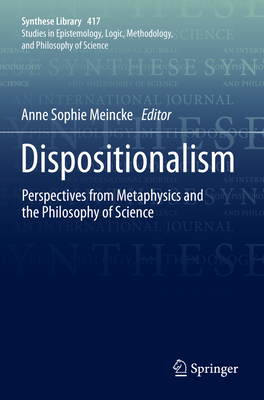 Dispositionalism: Perspectives from Metaphysics and the Philosophy of Science - Meincke, Anne Sophie (Editor)