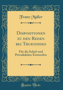 Dispositionen Zu Den Reden Bei Thukydides: Fr Die Schul-Und Privatlektre Entworfen (Classic Reprint)