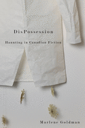 DisPossession: Haunting in Canadian Fiction