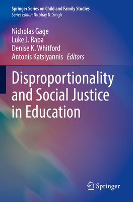 Disproportionality and Social Justice in Education - Gage, Nicholas (Editor), and Rapa, Luke J. (Editor), and Whitford, Denise K. (Editor)