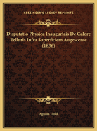 Disputatio Physica Inaugurlais de Calore Telluris Infra Superficiem Augescente (1836)