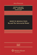 Dispute Resolution: Beyond the Adversarial Model, Second Edition (Aspen Casebook Series)