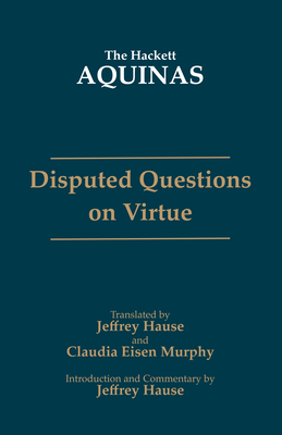 Disputed Questions on Virtue - Aquinas, Thomas, and Hause, Jeffrey (Translated by), and Murphy, Claudia Eisen (Translated by)