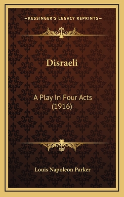 Disraeli: A Play in Four Acts (1916) - Parker, Louis Napoleon