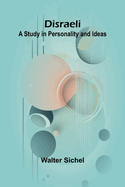 Disraeli: A Study In Personality And Ideas