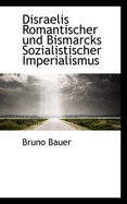 Disraelis Romantischer Und Bismarcks Sozialistischer Imperialismus