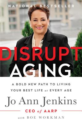 Disrupt Aging: A Bold New Path to Living Your Best Life at Every Age - Jenkins, Jo Ann