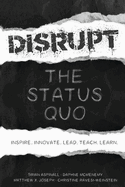 Disrupt the Status Quo: Inspire. Innovate. Lead. Teach. Learn.